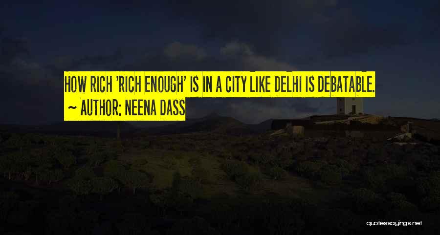 Neena Dass Quotes: How Rich 'rich Enough' Is In A City Like Delhi Is Debatable.