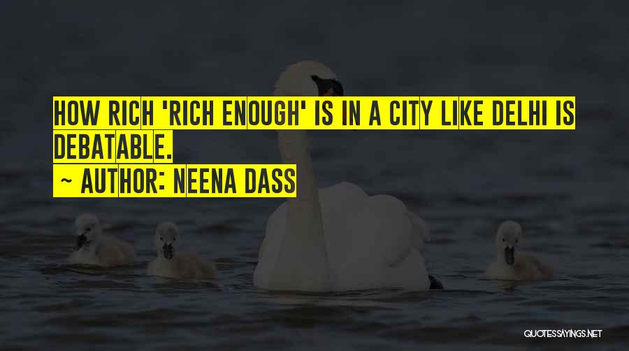 Neena Dass Quotes: How Rich 'rich Enough' Is In A City Like Delhi Is Debatable.