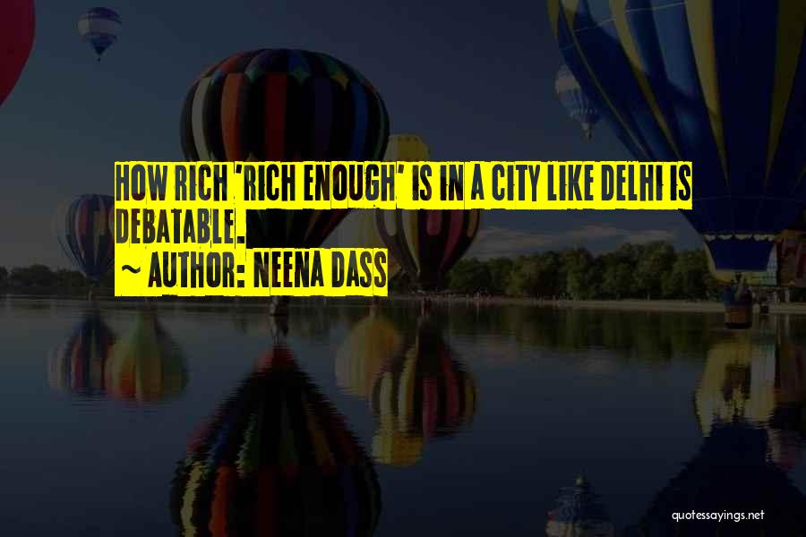 Neena Dass Quotes: How Rich 'rich Enough' Is In A City Like Delhi Is Debatable.