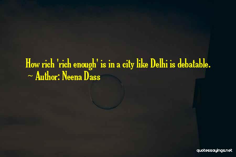 Neena Dass Quotes: How Rich 'rich Enough' Is In A City Like Delhi Is Debatable.