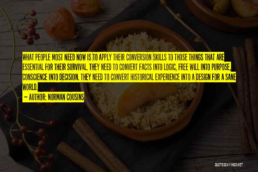 Norman Cousins Quotes: What People Most Need Now Is To Apply Their Conversion Skills To Those Things That Are Essential For Their Survival.