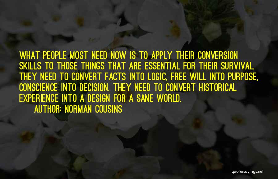 Norman Cousins Quotes: What People Most Need Now Is To Apply Their Conversion Skills To Those Things That Are Essential For Their Survival.