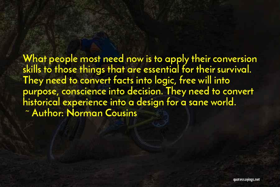 Norman Cousins Quotes: What People Most Need Now Is To Apply Their Conversion Skills To Those Things That Are Essential For Their Survival.