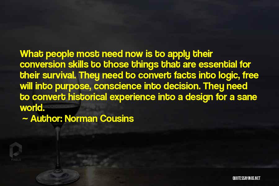 Norman Cousins Quotes: What People Most Need Now Is To Apply Their Conversion Skills To Those Things That Are Essential For Their Survival.