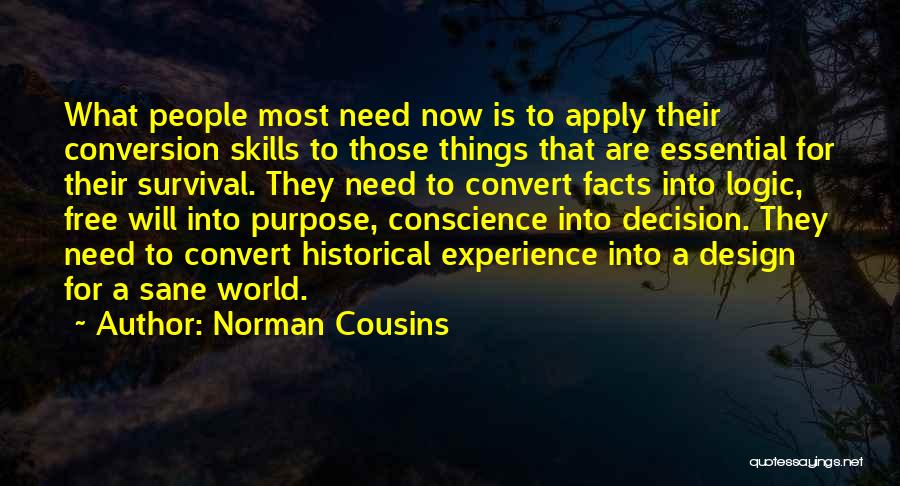 Norman Cousins Quotes: What People Most Need Now Is To Apply Their Conversion Skills To Those Things That Are Essential For Their Survival.