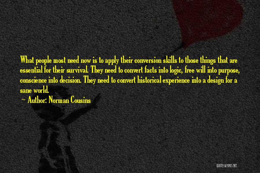 Norman Cousins Quotes: What People Most Need Now Is To Apply Their Conversion Skills To Those Things That Are Essential For Their Survival.