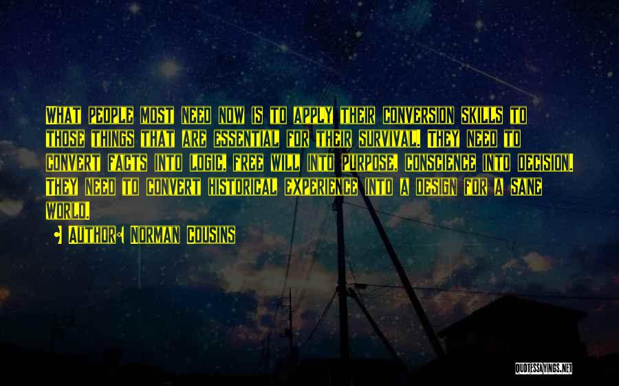 Norman Cousins Quotes: What People Most Need Now Is To Apply Their Conversion Skills To Those Things That Are Essential For Their Survival.