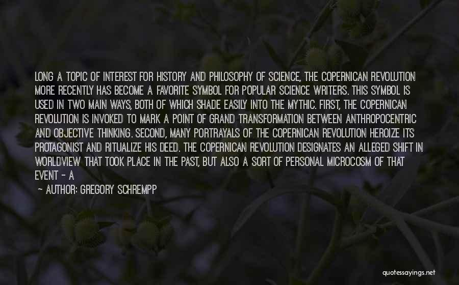 Gregory Schrempp Quotes: Long A Topic Of Interest For History And Philosophy Of Science, The Copernican Revolution More Recently Has Become A Favorite