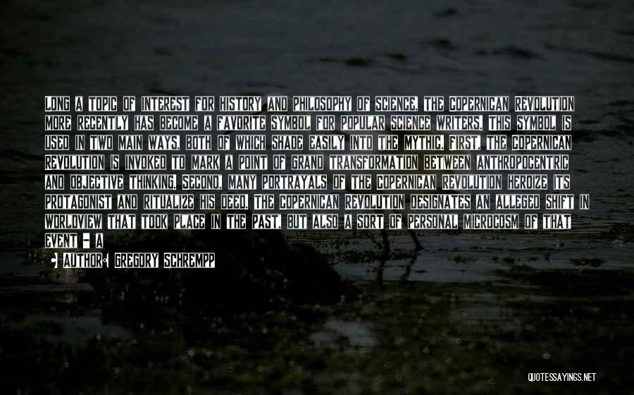 Gregory Schrempp Quotes: Long A Topic Of Interest For History And Philosophy Of Science, The Copernican Revolution More Recently Has Become A Favorite