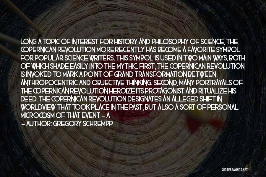 Gregory Schrempp Quotes: Long A Topic Of Interest For History And Philosophy Of Science, The Copernican Revolution More Recently Has Become A Favorite