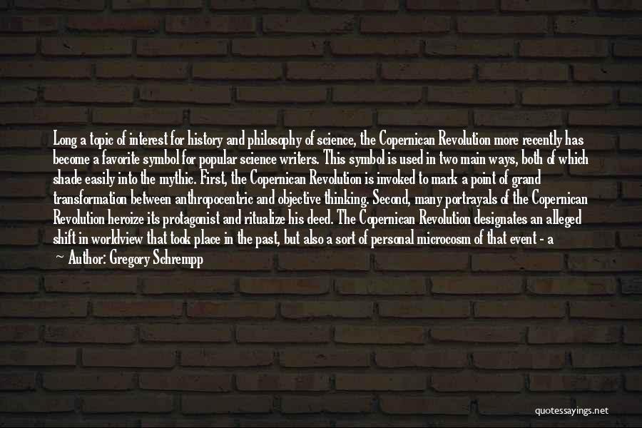 Gregory Schrempp Quotes: Long A Topic Of Interest For History And Philosophy Of Science, The Copernican Revolution More Recently Has Become A Favorite