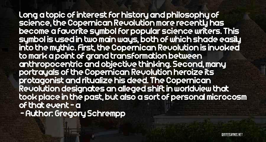 Gregory Schrempp Quotes: Long A Topic Of Interest For History And Philosophy Of Science, The Copernican Revolution More Recently Has Become A Favorite