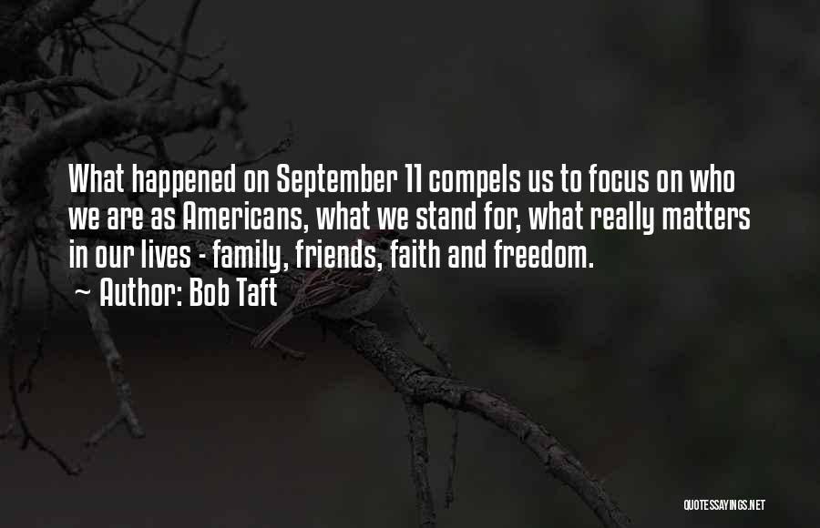 Bob Taft Quotes: What Happened On September 11 Compels Us To Focus On Who We Are As Americans, What We Stand For, What