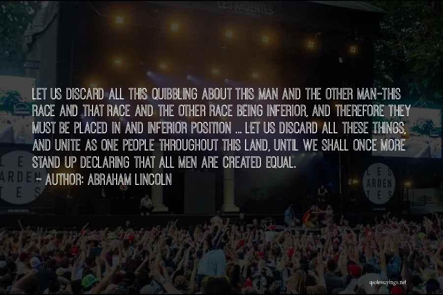 Abraham Lincoln Quotes: Let Us Discard All This Quibbling About This Man And The Other Man-this Race And That Race And The Other