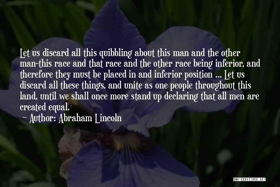 Abraham Lincoln Quotes: Let Us Discard All This Quibbling About This Man And The Other Man-this Race And That Race And The Other