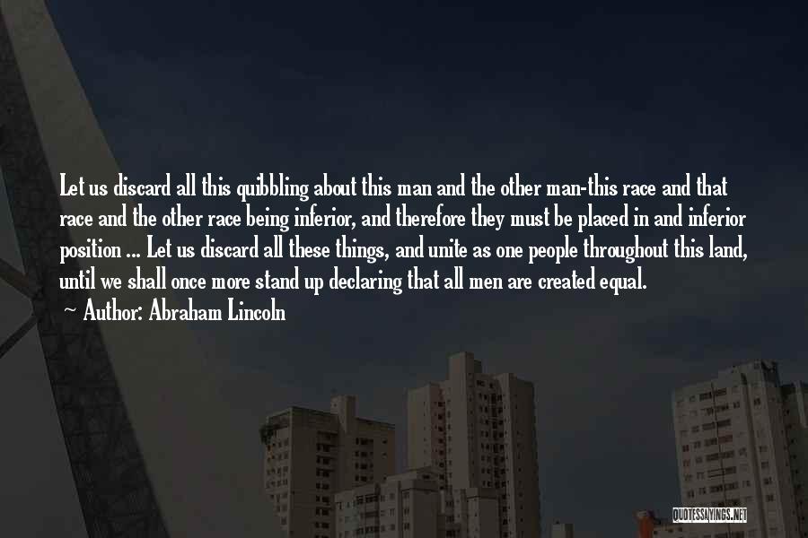 Abraham Lincoln Quotes: Let Us Discard All This Quibbling About This Man And The Other Man-this Race And That Race And The Other