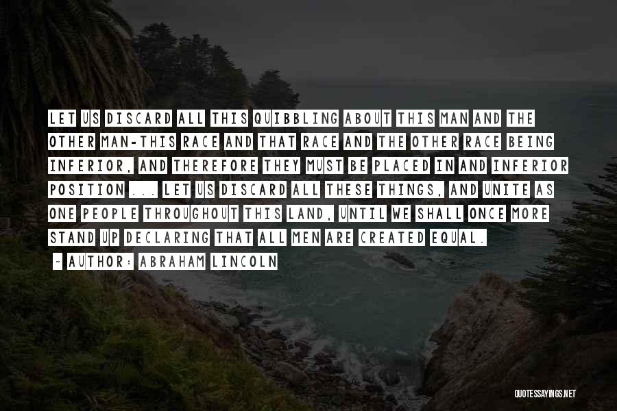 Abraham Lincoln Quotes: Let Us Discard All This Quibbling About This Man And The Other Man-this Race And That Race And The Other