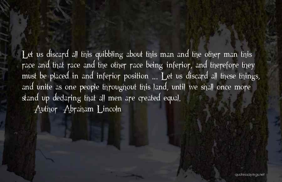 Abraham Lincoln Quotes: Let Us Discard All This Quibbling About This Man And The Other Man-this Race And That Race And The Other