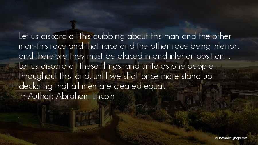 Abraham Lincoln Quotes: Let Us Discard All This Quibbling About This Man And The Other Man-this Race And That Race And The Other