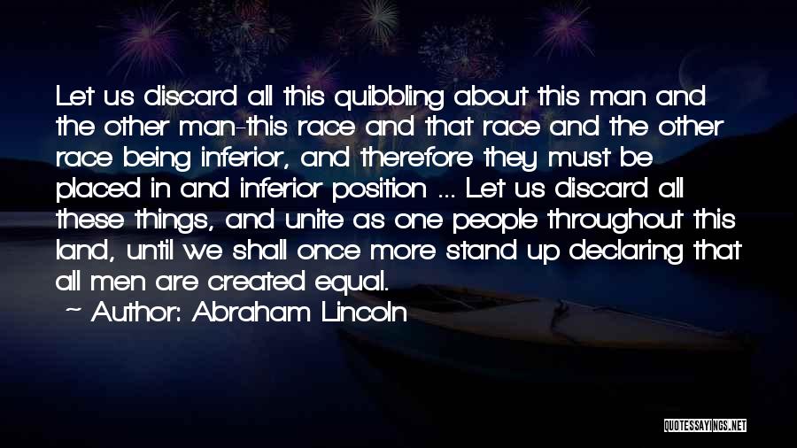 Abraham Lincoln Quotes: Let Us Discard All This Quibbling About This Man And The Other Man-this Race And That Race And The Other