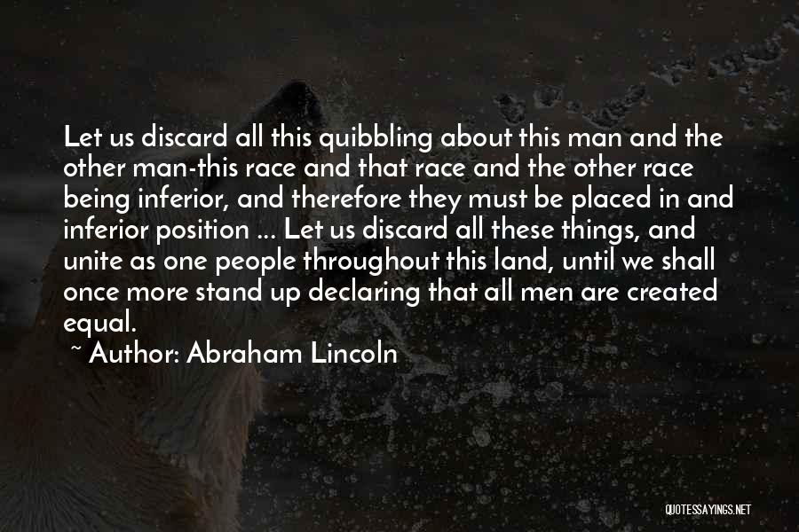 Abraham Lincoln Quotes: Let Us Discard All This Quibbling About This Man And The Other Man-this Race And That Race And The Other