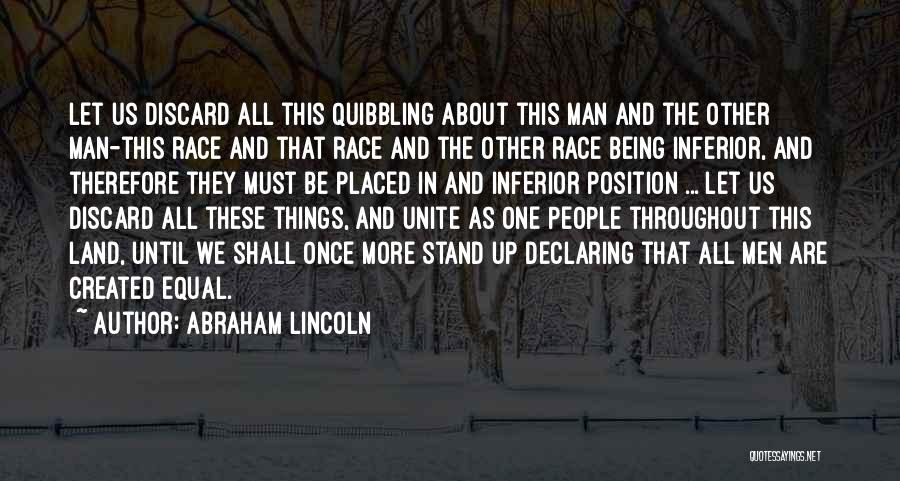 Abraham Lincoln Quotes: Let Us Discard All This Quibbling About This Man And The Other Man-this Race And That Race And The Other