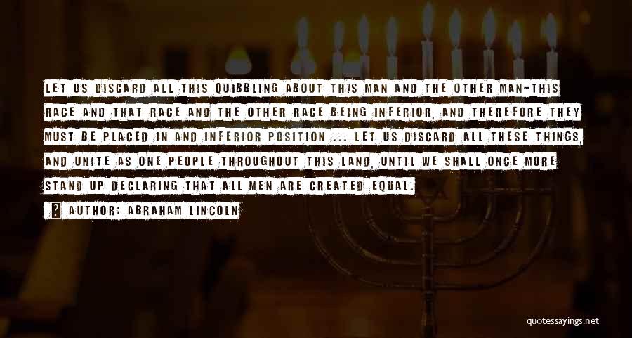 Abraham Lincoln Quotes: Let Us Discard All This Quibbling About This Man And The Other Man-this Race And That Race And The Other