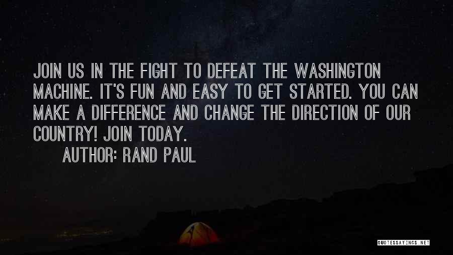 Rand Paul Quotes: Join Us In The Fight To Defeat The Washington Machine. It's Fun And Easy To Get Started. You Can Make