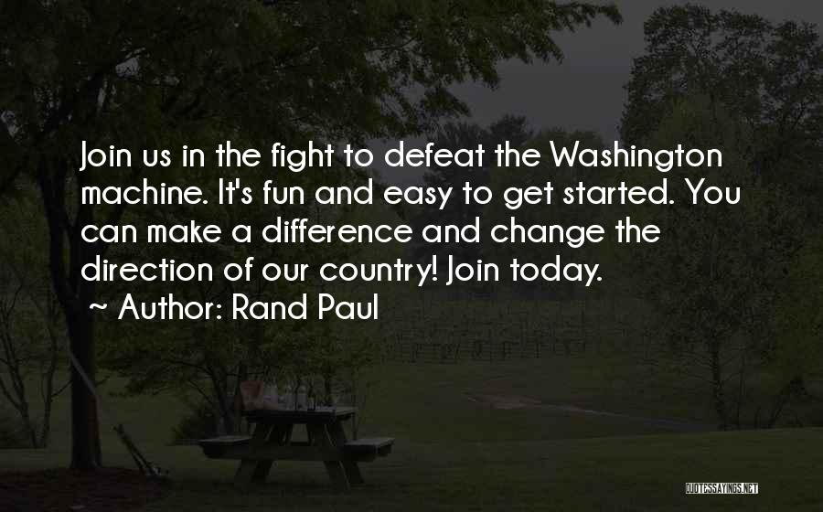 Rand Paul Quotes: Join Us In The Fight To Defeat The Washington Machine. It's Fun And Easy To Get Started. You Can Make