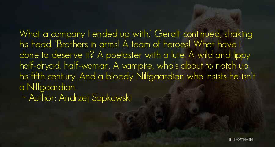 Andrzej Sapkowski Quotes: What A Company I Ended Up With,' Geralt Continued, Shaking His Head. 'brothers In Arms! A Team Of Heroes! What