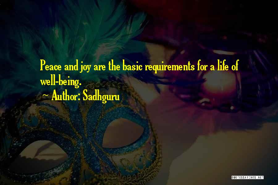 Sadhguru Quotes: Peace And Joy Are The Basic Requirements For A Life Of Well-being.