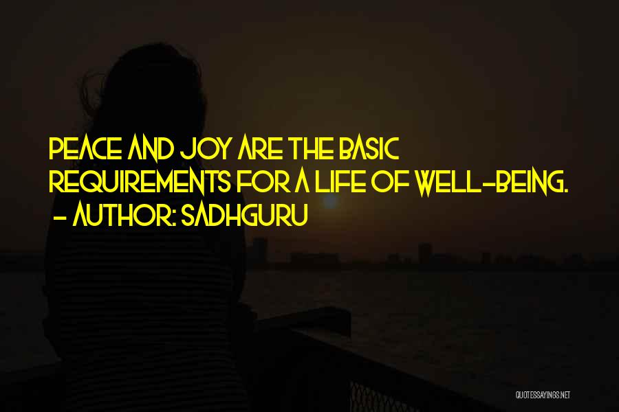 Sadhguru Quotes: Peace And Joy Are The Basic Requirements For A Life Of Well-being.