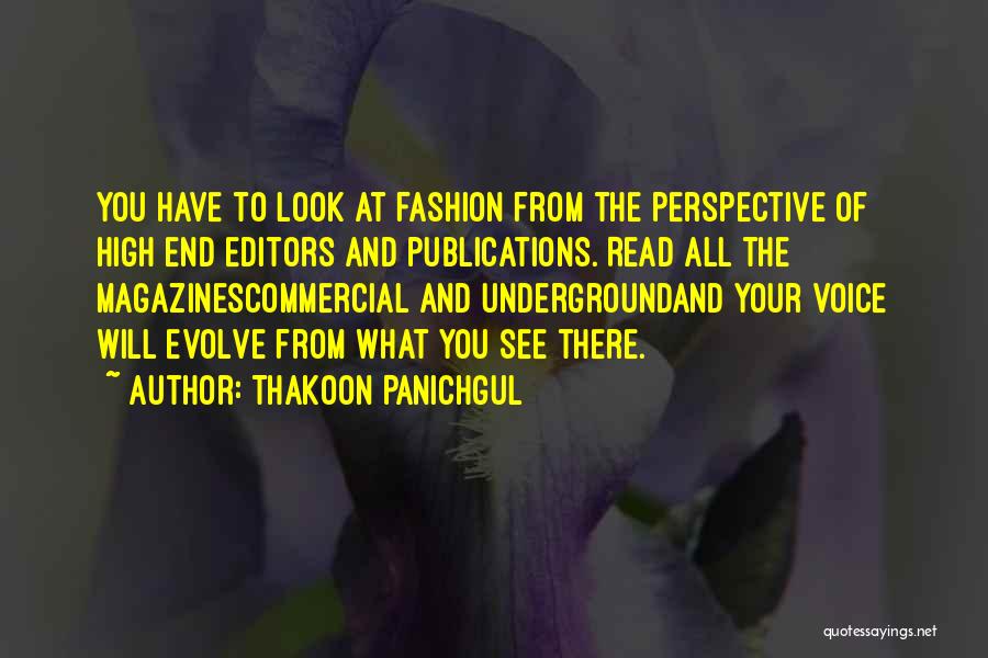 Thakoon Panichgul Quotes: You Have To Look At Fashion From The Perspective Of High End Editors And Publications. Read All The Magazinescommercial And