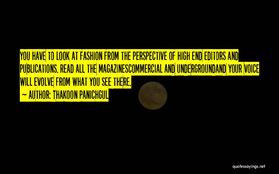 Thakoon Panichgul Quotes: You Have To Look At Fashion From The Perspective Of High End Editors And Publications. Read All The Magazinescommercial And