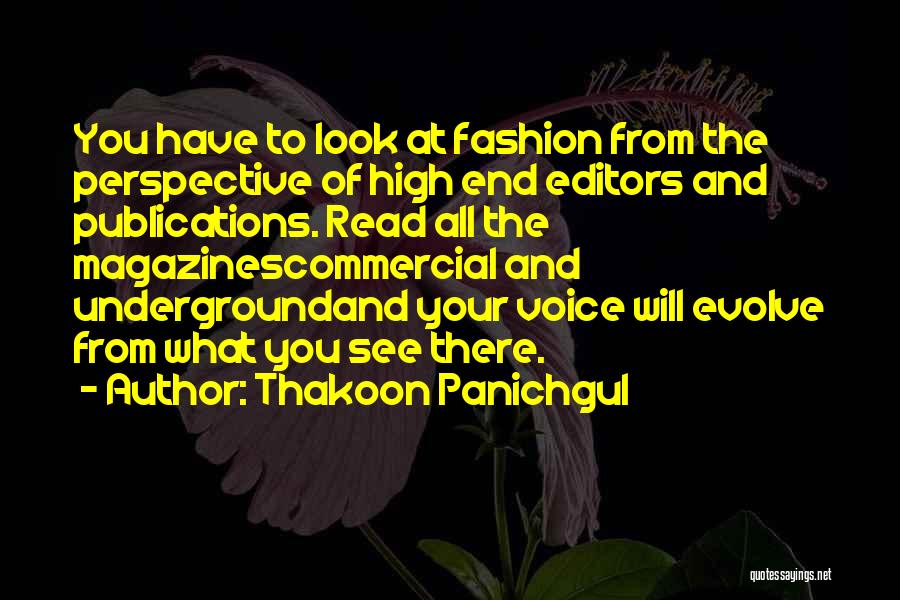 Thakoon Panichgul Quotes: You Have To Look At Fashion From The Perspective Of High End Editors And Publications. Read All The Magazinescommercial And