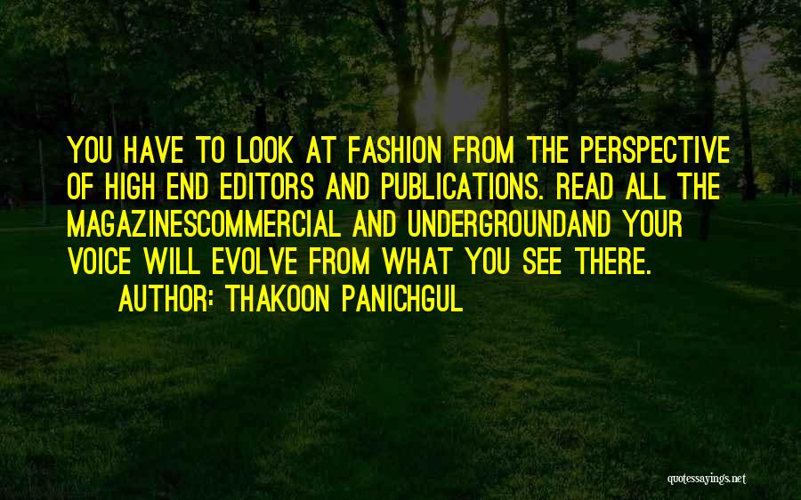 Thakoon Panichgul Quotes: You Have To Look At Fashion From The Perspective Of High End Editors And Publications. Read All The Magazinescommercial And