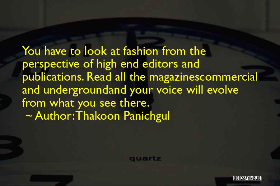 Thakoon Panichgul Quotes: You Have To Look At Fashion From The Perspective Of High End Editors And Publications. Read All The Magazinescommercial And