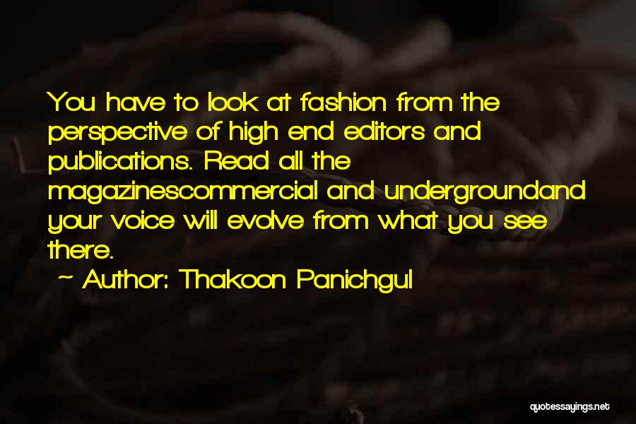 Thakoon Panichgul Quotes: You Have To Look At Fashion From The Perspective Of High End Editors And Publications. Read All The Magazinescommercial And