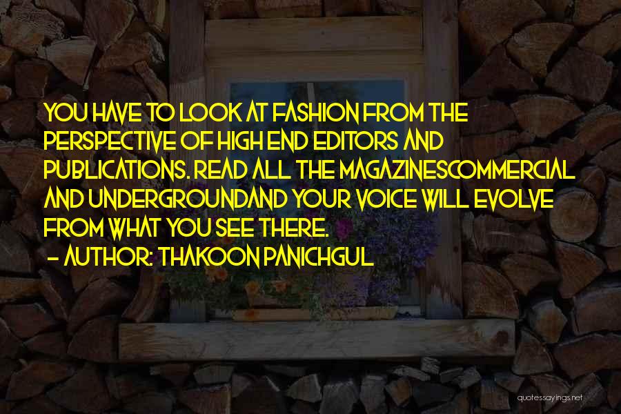 Thakoon Panichgul Quotes: You Have To Look At Fashion From The Perspective Of High End Editors And Publications. Read All The Magazinescommercial And