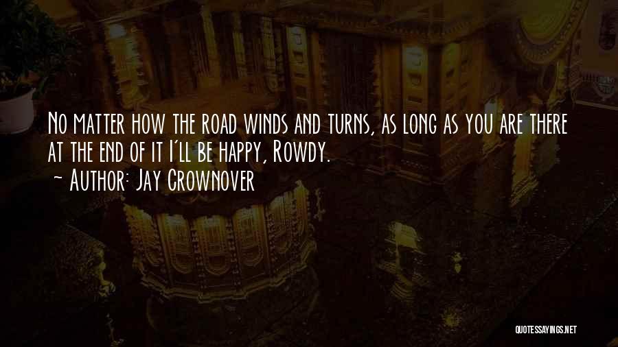 Jay Crownover Quotes: No Matter How The Road Winds And Turns, As Long As You Are There At The End Of It I'll