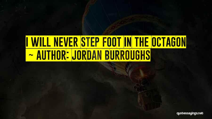 Jordan Burroughs Quotes: I Will Never Step Foot In The Octagon