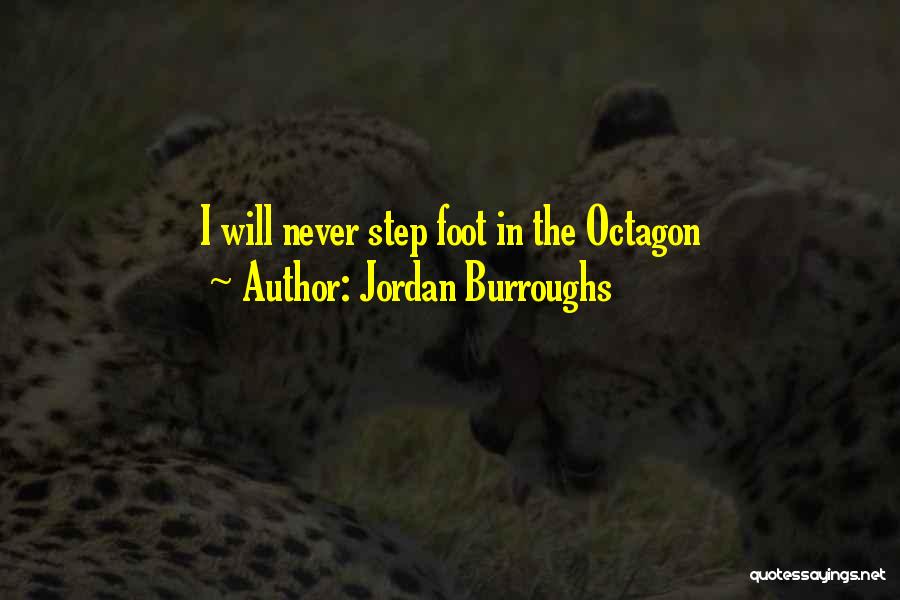 Jordan Burroughs Quotes: I Will Never Step Foot In The Octagon