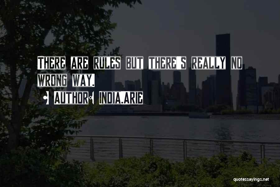 India.Arie Quotes: There Are Rules But There's Really No Wrong Way.