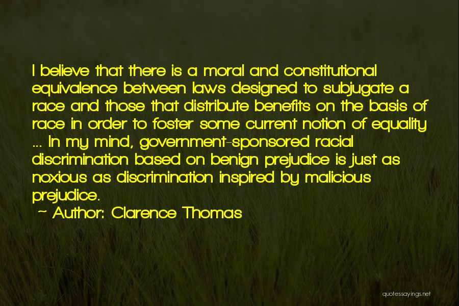 Clarence Thomas Quotes: I Believe That There Is A Moral And Constitutional Equivalence Between Laws Designed To Subjugate A Race And Those That