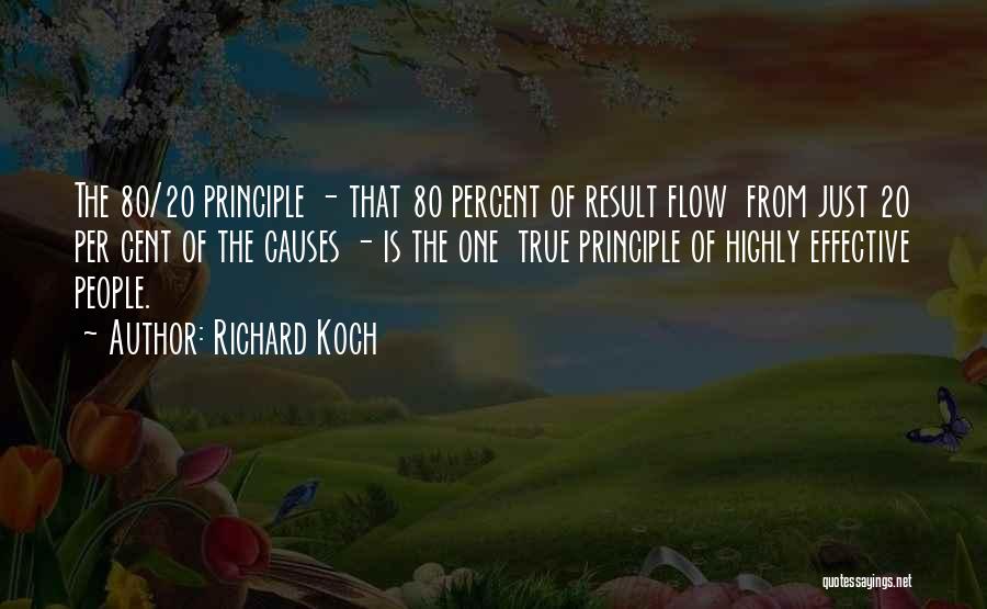 Richard Koch Quotes: The 80/20 Principle - That 80 Percent Of Result Flow From Just 20 Per Cent Of The Causes - Is