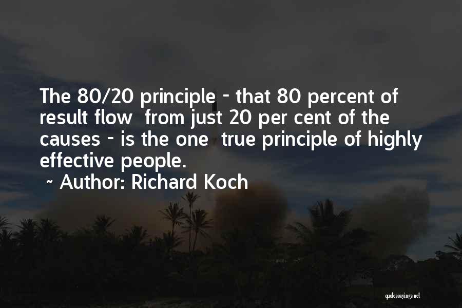 Richard Koch Quotes: The 80/20 Principle - That 80 Percent Of Result Flow From Just 20 Per Cent Of The Causes - Is