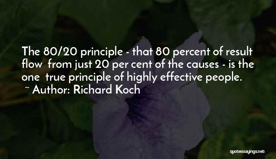 Richard Koch Quotes: The 80/20 Principle - That 80 Percent Of Result Flow From Just 20 Per Cent Of The Causes - Is
