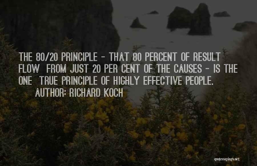 Richard Koch Quotes: The 80/20 Principle - That 80 Percent Of Result Flow From Just 20 Per Cent Of The Causes - Is