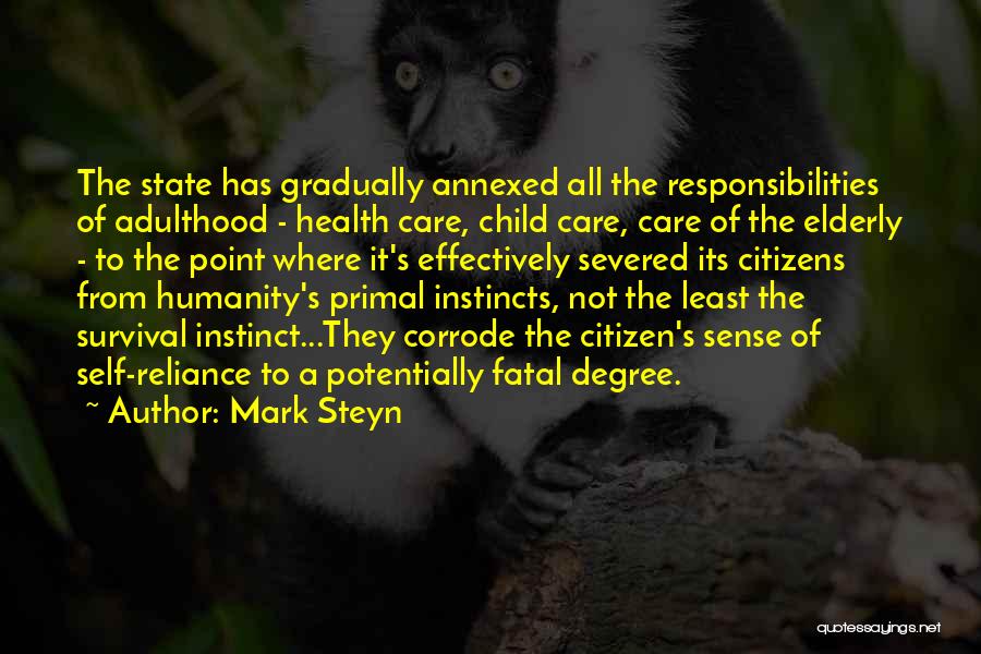 Mark Steyn Quotes: The State Has Gradually Annexed All The Responsibilities Of Adulthood - Health Care, Child Care, Care Of The Elderly -