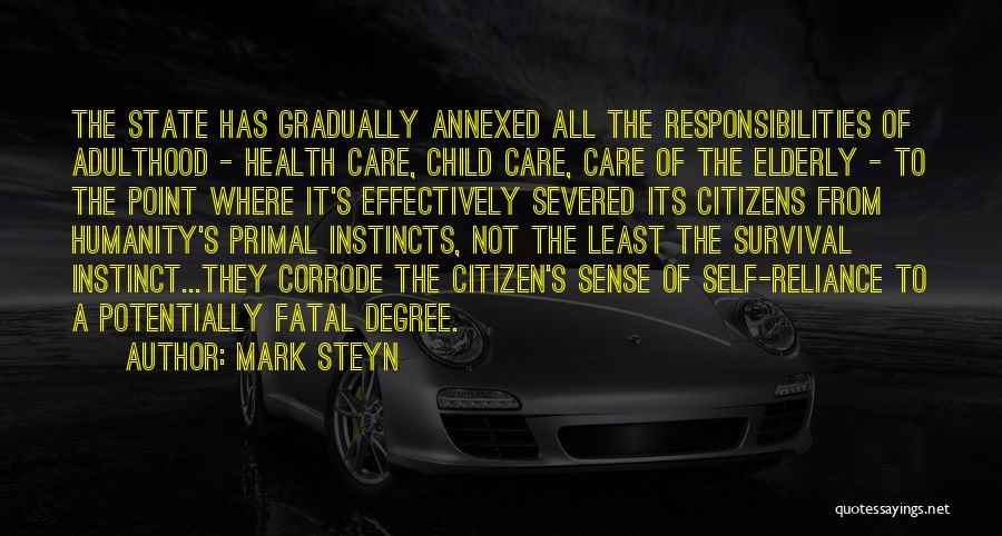 Mark Steyn Quotes: The State Has Gradually Annexed All The Responsibilities Of Adulthood - Health Care, Child Care, Care Of The Elderly -